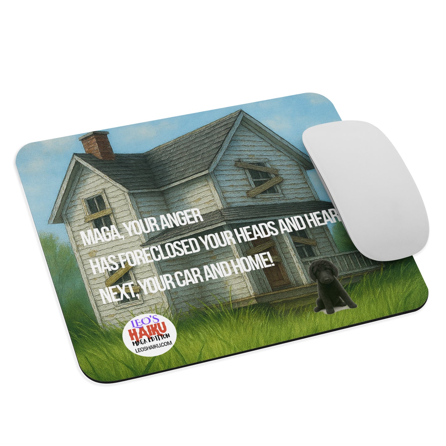 Mouse pad printed with the image of a boarded up house on an overgrown lawn. A small black dog sits at the front. Political, satirical, anti-Maga haiku is shown as is the text logo for leoshaiku.com. A computer mouse sits at the right edge of the pad.