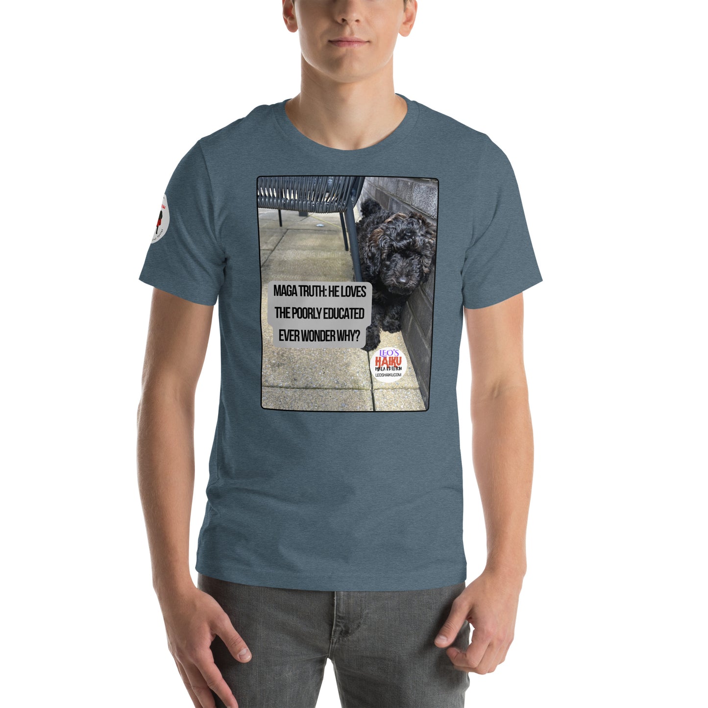 Image of a young may wearing a slate t-shirt with an image of Leo the mini poodle.  A political, satirical, anti-MAGA haiku reads 
MAGA Truth:  He Loves
The Poorly Educated 
Ever Wonder Why.

The circular text logo of leoshaiku.com is bottom right.