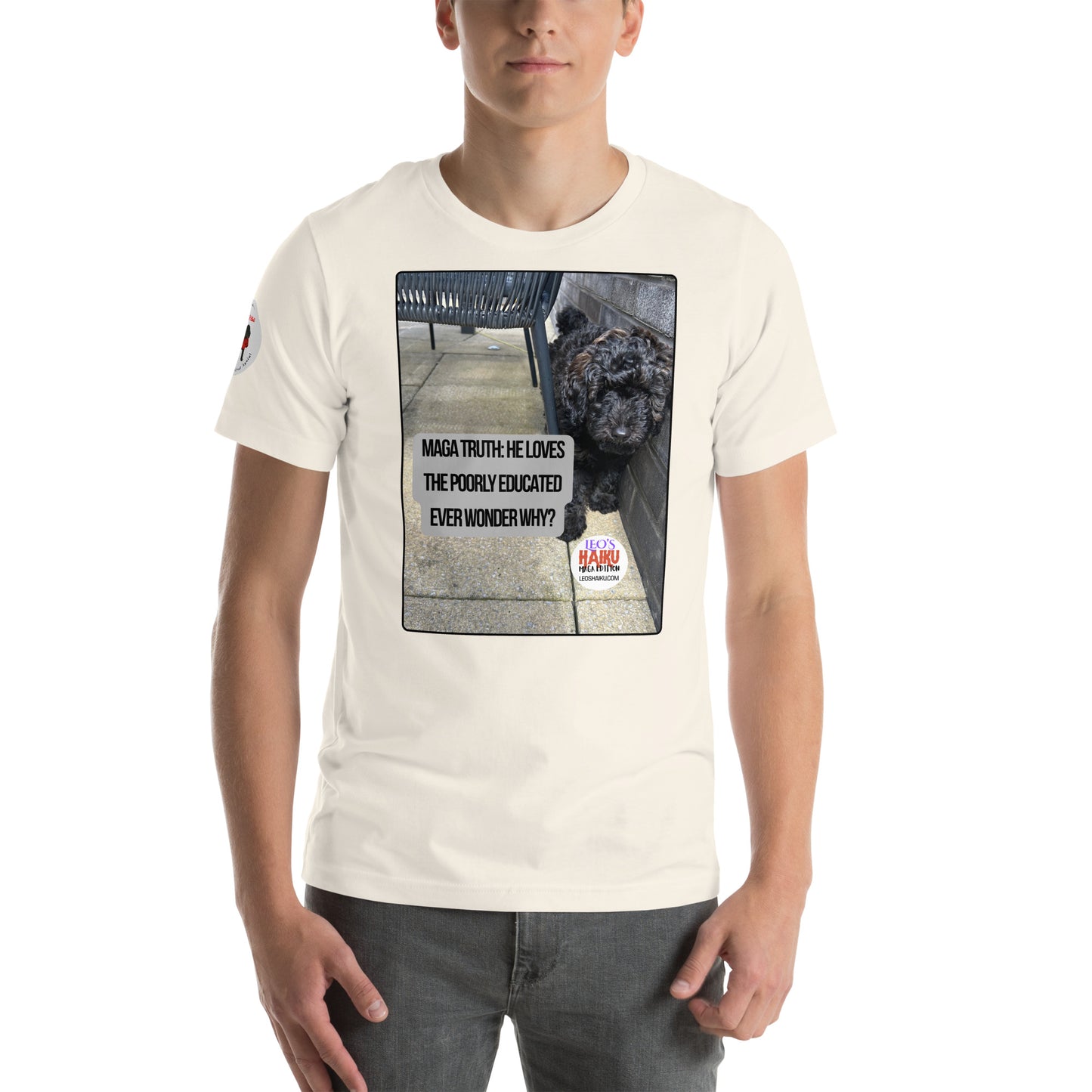 Image of a young may wearing a white t-shirt with an image of Leo the mini poodle.  A political, satirical, anti-MAGA haiku reads 
MAGA Truth:  He Loves
The Poorly Educated 
Ever Wonder Why.

The circular text logo of leoshaiku.com is bottom right.