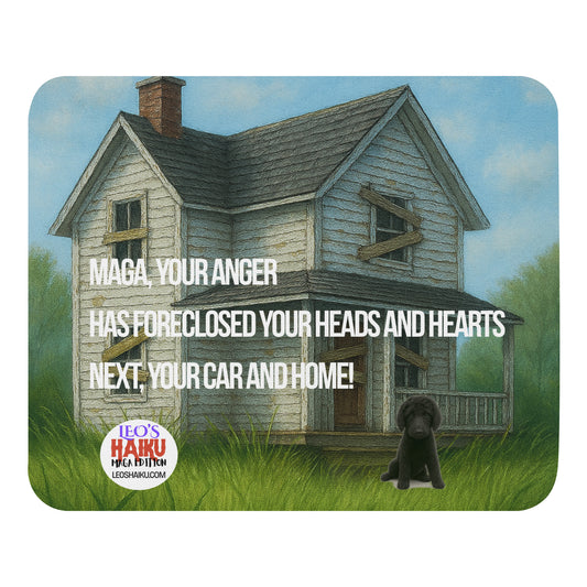 Mouse pad printed with the image of a boarded up house on an overgrown lawn.  A small black dog sits at the front.  Political, satirical, anti-Maga haiku is shown as is the text logo for leoshaiku.com.