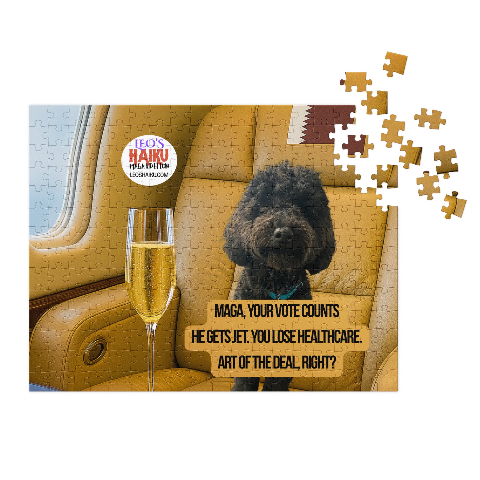 Jigsaw puzzle printed with an image of a black poodle sitting in a luxury jet seat.  The flag of Qtar is embedded in the back of the seat and a glass of champagne is in for foreground.  A political, satirical, anti-MAGA haiku reads:
MAGA, Your Vote Counts
He Gets Jet.  You Lost Healthcare
Art of the Deal, Right?
The text logo for leoshaiku.com is top left.  Top right, the last of the puzzle pieces wait to be placed.