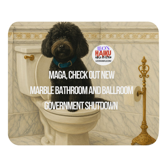 Standard mouse pad printed with the image of a small black dog sitting on top of a toilet seat.  Bathroom is very ornate, marble and gold, with a tall gold toilet paper holder.  Political, satirical, anti-mage haiku is displayed as is the text logo of leoshaiku.com 