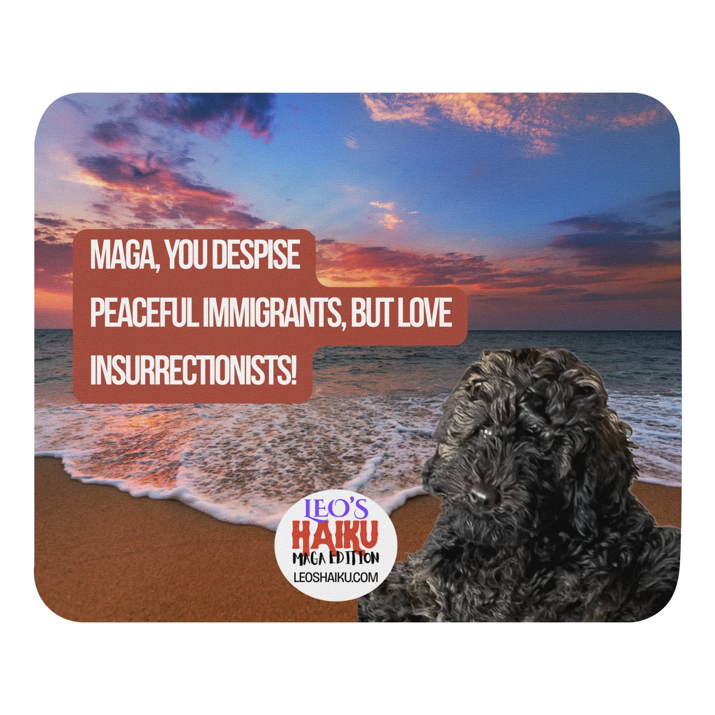 Standard mouse pad printed with evening beach scene.  Black poodle bottom right. A political, satirical, anti-MAGA haiku reads:
MAGA, You Despise
Peaceful Immigrants, but Love
Insurrectionists!
The text logo for leoshaiku.com is bottom center.