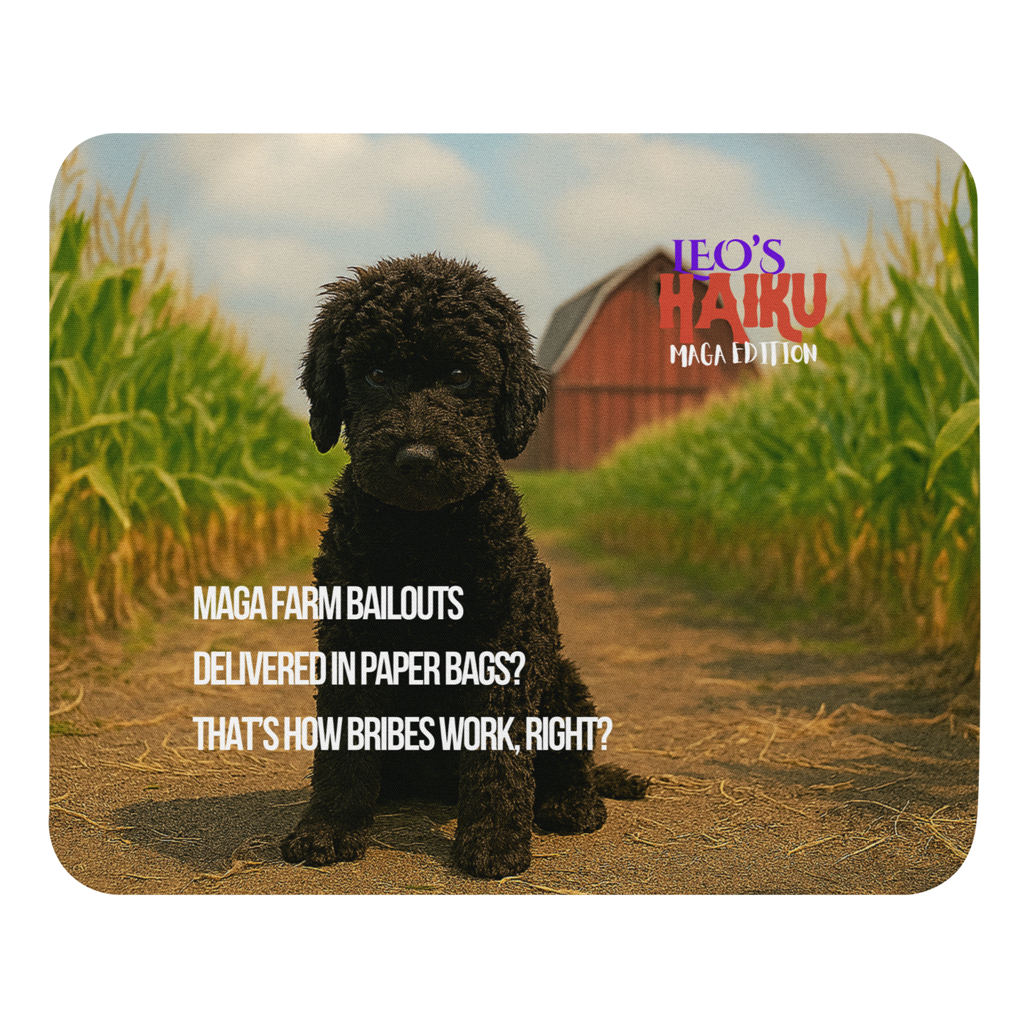 Standard-sized mouse pad printed with a barn/cornfield scene, a dog and political satire in Haiku format.