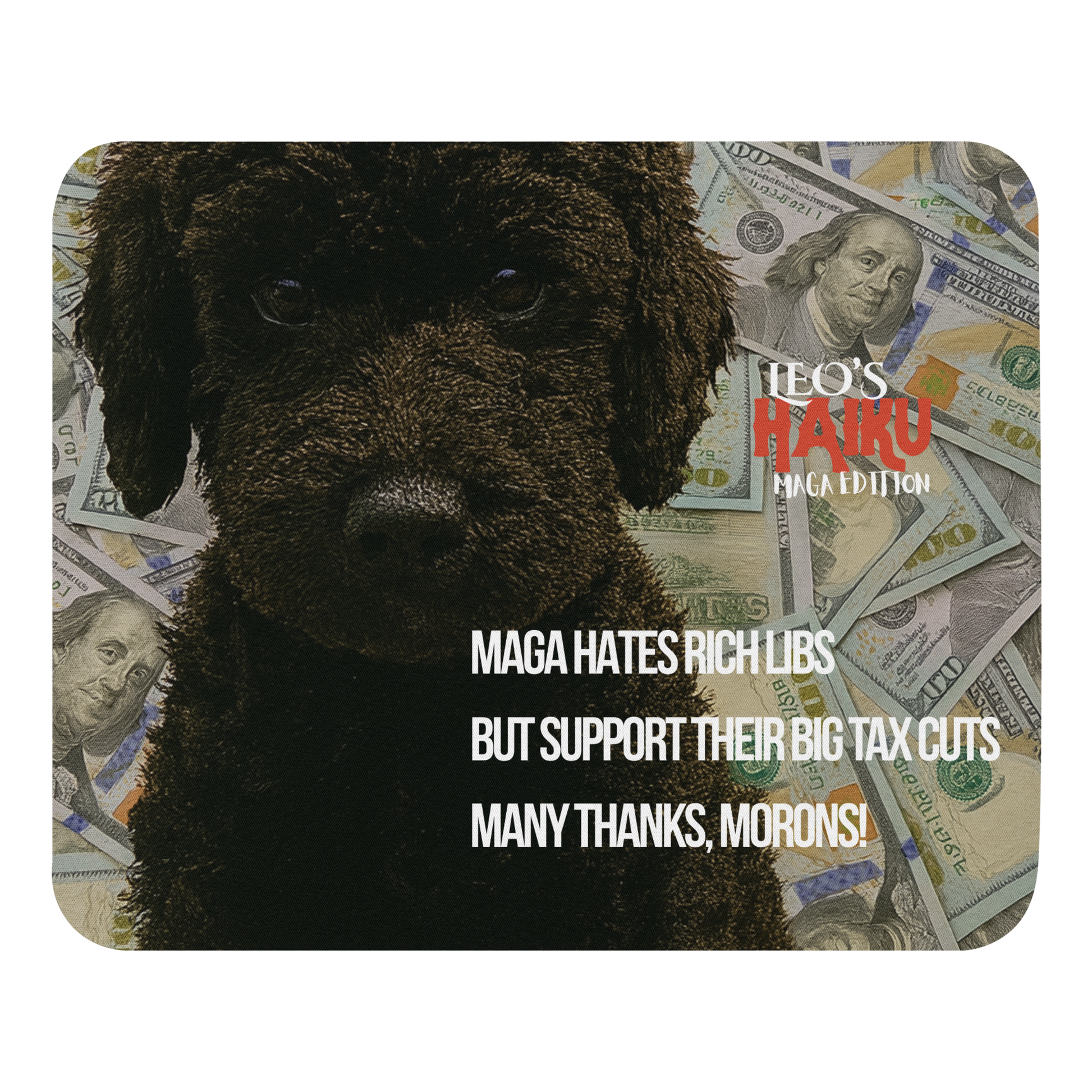 A standard-sized mouse pad printed with the large face of black dog with $100 bills behind him; political satire text and brand