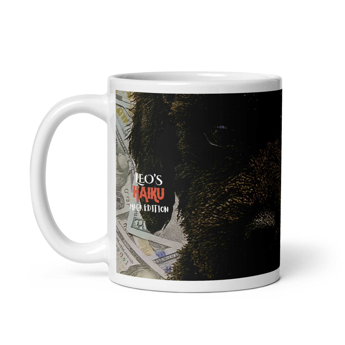11 oz White ceramic mug, handle on the left, printed with image of a dog surrounded by $100 bills, with political satire in Haiku format.