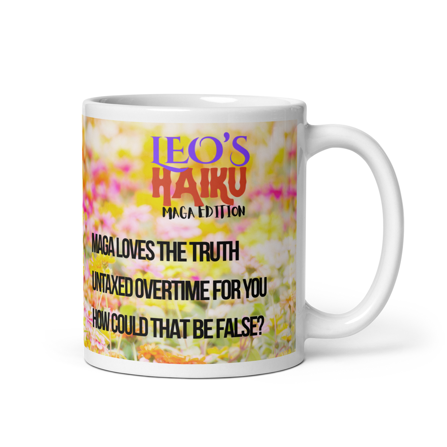 11 oz white ceramic mug, handle on the right.  Printed with bright pink and yellow flowers, a poodle and political satire in the form of haiku.