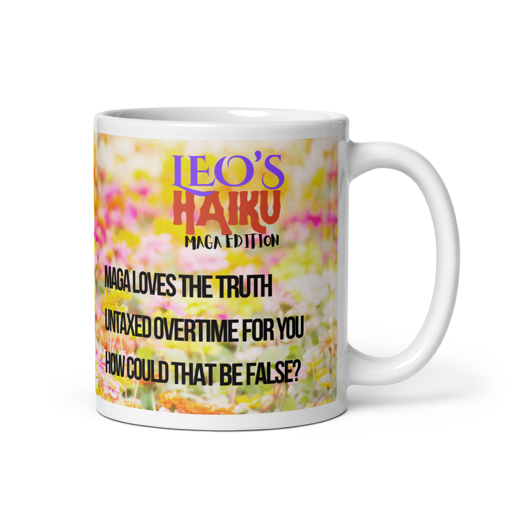 11 oz white ceramic mug, handle on the right.  Printed with bright pink and yellow flowers, a poodle and political satire in the form of haiku.