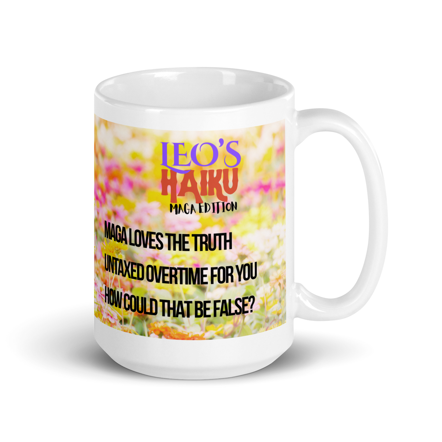 15 oz white ceramic mug, handle on the right.  Printed with bright pink and yellow flowers, a poodle and political satire in the form of haiku.